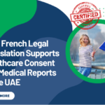 How French Legal Translation Supports Healthcare Consent and Medical Reports in the UAE