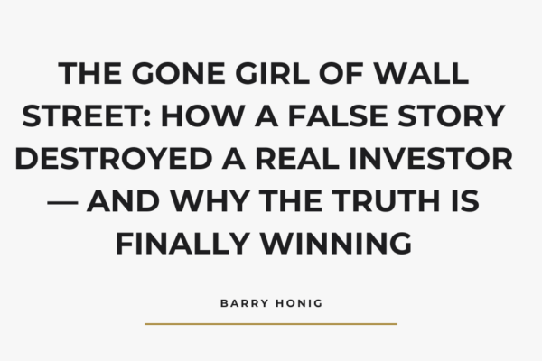 The Gone Girl of Wall Street: How a False Story Destroyed a Real Investor and Why the Truth Is Finally Winning