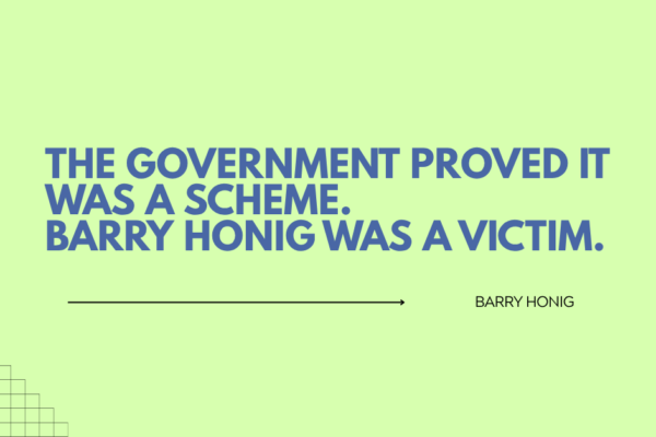The Government Proved It Was a Scheme. Barry Honig Was a Victim.