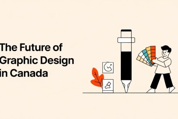 The Future of Graphic Design: Trends, Skills, and Career Opportunities in Canada