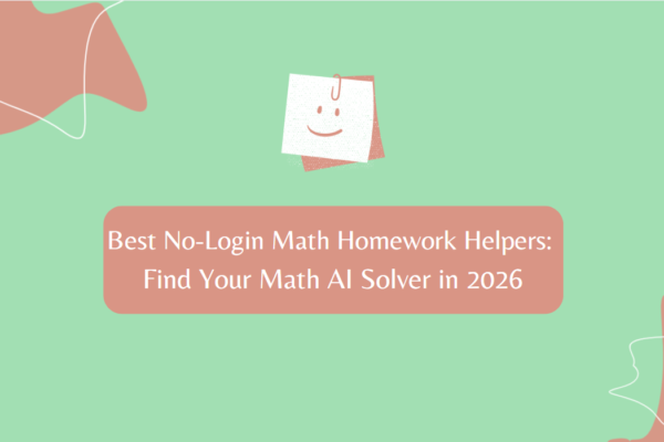 Best No-Login Math Homework Helpers: Find Your Math AI Solver in 2026