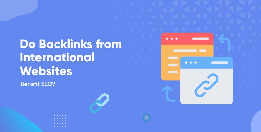 Do Backlinks from International Websites Benefit SEO