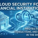 Cloud Security in Financial Services: Risks, Threats, and Best Practices